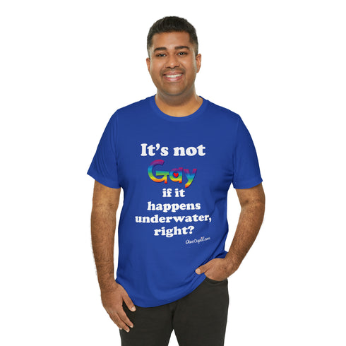 "It's not gay if it happens underwater, right?" Fitted T-shirt