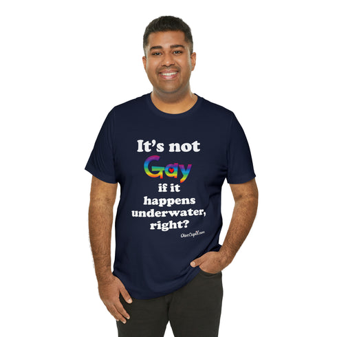 "It's not gay if it happens underwater, right?" Fitted T-shirt