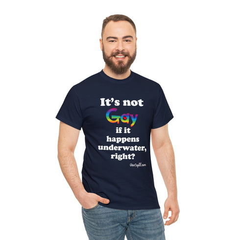 "It's not gay if it happens underwater, right?" Relaxed Fit T-shirt