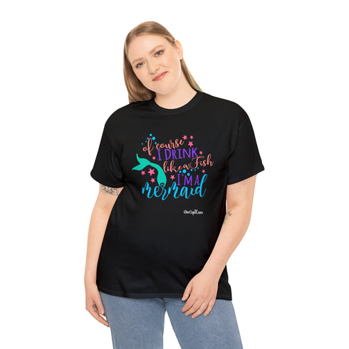 "Of course I drink like a fish" Mermaid Relaxed Fit T-shirt
