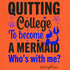 "Quitting College to become a Mermaid" Fitted T-shirt