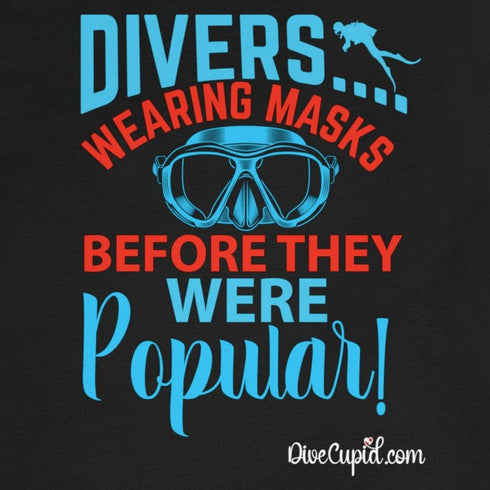"Divers were wearing masks before they were popular!" Fitted T-shirt