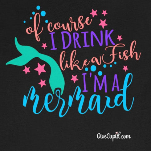 "Of course I drink like a fish" Mermaid Fitted T-shirt