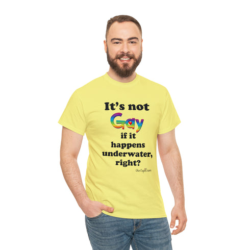 "It's not gay if it happens underwater, right?" Relaxed Fit T-shirt