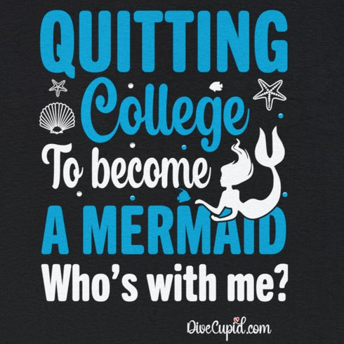 "Quitting College to become a Mermaid" Relaxed Fit T-shirt