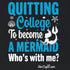 "Quitting College to become a Mermaid" Relaxed Fit T-shirt