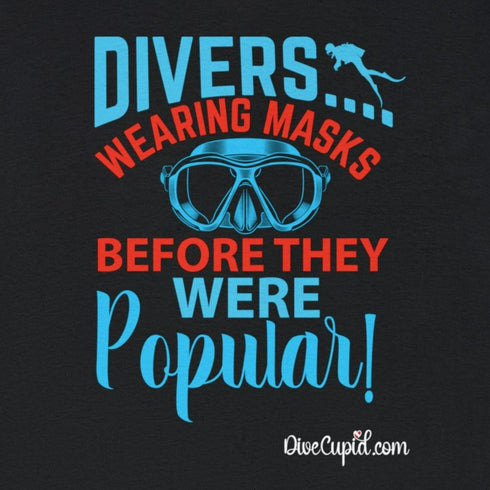 "Divers were wearing masks before they were popular!" Relaxed Fit T-shirt