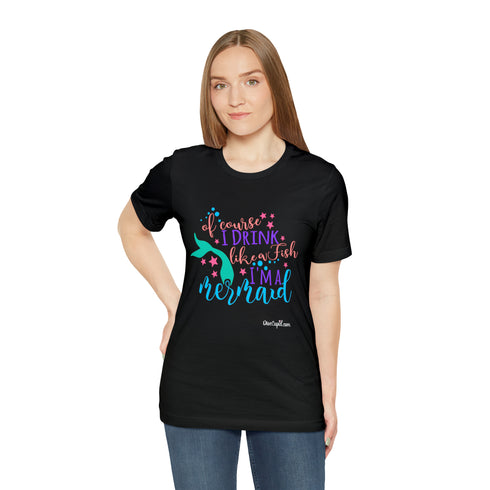 "Of course I drink like a fish" Mermaid Fitted T-shirt