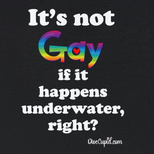 "It's not gay if it happens underwater, right?" Relaxed Fit T-shirt