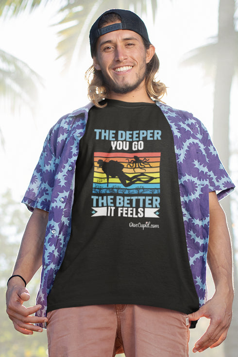 "The Deeper you go. . . " Funny Relaxed Fit T-shirt